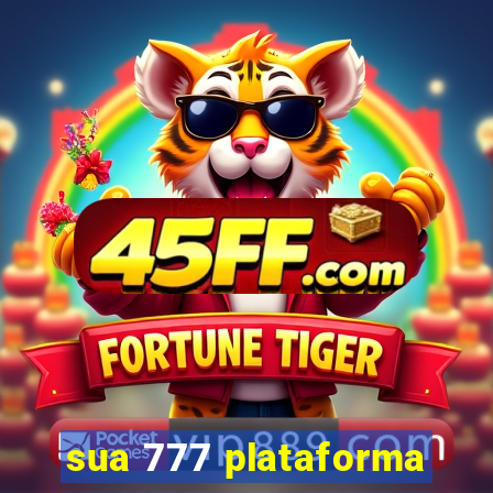sua 777 plataforma